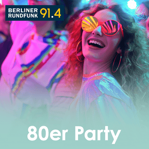 BERLINER RUNDFUNK 91.4 - 80ER PARTY