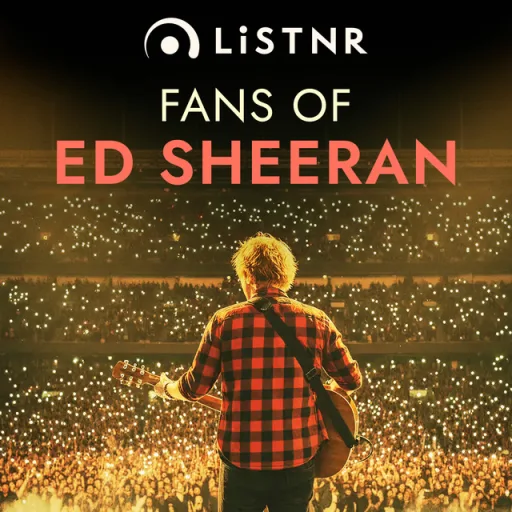 LiSTNR - Fans of Ed Sheeran (HLS)
