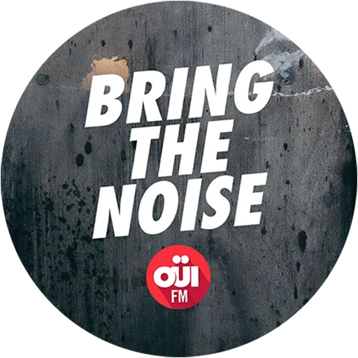 OUI FM BRING THE NOISE